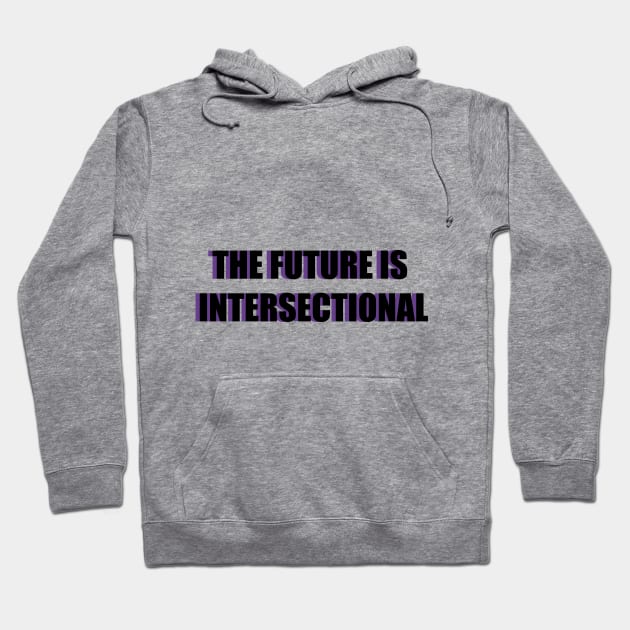 THE FUTURE IS INTERSECTIONAL Hoodie by planetary